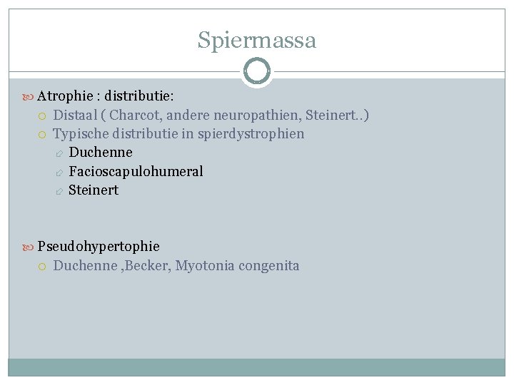 Spiermassa Atrophie : distributie: Distaal ( Charcot, andere neuropathien, Steinert. . ) Typische distributie Spiermassa Atrophie : distributie: Distaal ( Charcot, andere neuropathien, Steinert. . ) Typische distributie