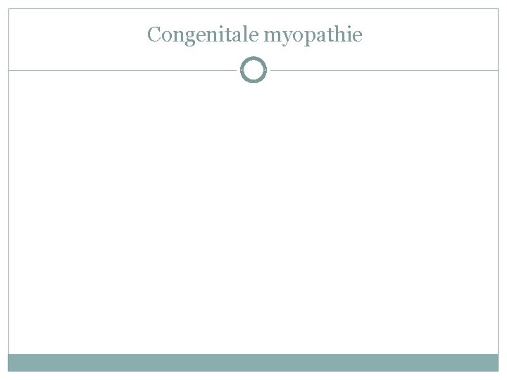 Congenitale myopathie Congenitale myopathie