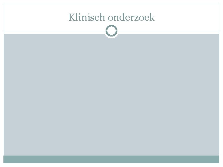 Klinisch onderzoek Klinisch onderzoek