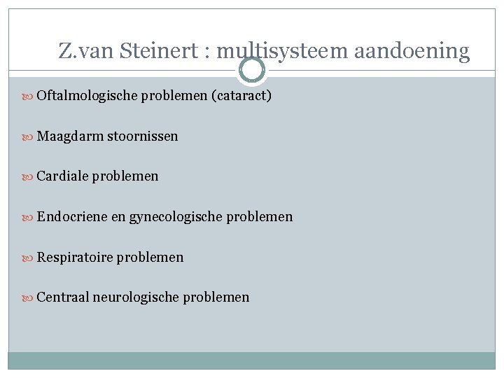 Z. van Steinert : multisysteem aandoening Oftalmologische problemen (cataract) Maagdarm stoornissen Cardiale problemen Endocriene Z. van Steinert : multisysteem aandoening Oftalmologische problemen (cataract) Maagdarm stoornissen Cardiale problemen Endocriene