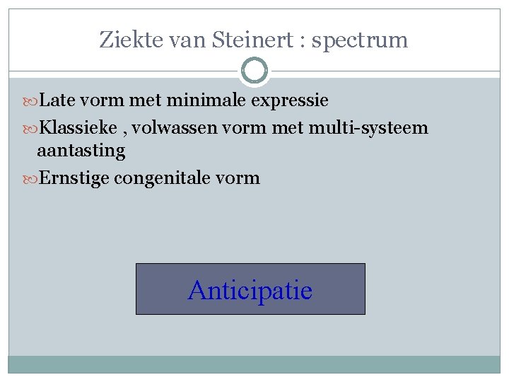 Ziekte van Steinert : spectrum Late vorm met minimale expressie Klassieke , volwassen vorm Ziekte van Steinert : spectrum Late vorm met minimale expressie Klassieke , volwassen vorm