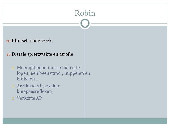 Robin Klinisch onderzoek: Distale spierzwakte en atrofie Moeilijkheden om op hielen te lopen, een Robin Klinisch onderzoek: Distale spierzwakte en atrofie Moeilijkheden om op hielen te lopen, een