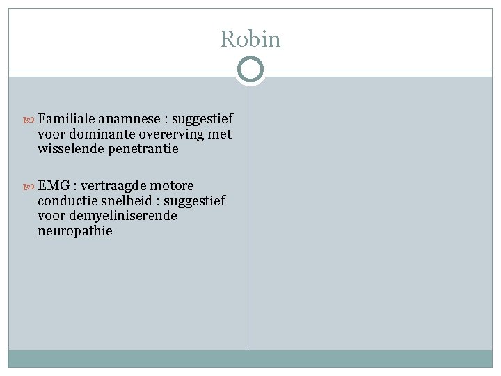 Robin Familiale anamnese : suggestief voor dominante overerving met wisselende penetrantie EMG : vertraagde Robin Familiale anamnese : suggestief voor dominante overerving met wisselende penetrantie EMG : vertraagde