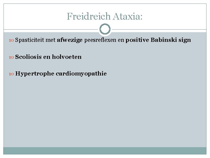 Freidreich Ataxia: Spasticiteit met afwezige peesreflexen en positive Babinski sign Scoliosis en holvoeten Hypertrophe Freidreich Ataxia: Spasticiteit met afwezige peesreflexen en positive Babinski sign Scoliosis en holvoeten Hypertrophe