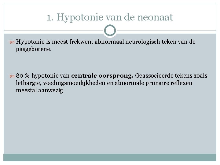 1. Hypotonie van de neonaat Hypotonie is meest frekwent abnormaal neurologisch teken van de 1. Hypotonie van de neonaat Hypotonie is meest frekwent abnormaal neurologisch teken van de