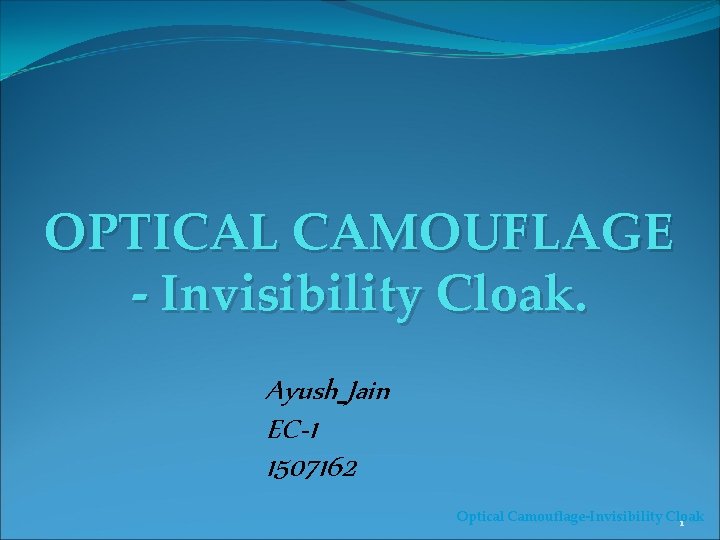 OPTICAL CAMOUFLAGE - Invisibility Cloak. Ayush Jain EC-1 1507162 Optical Camouflage-Invisibility Cloak 1 