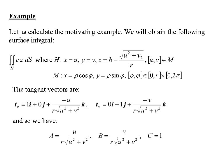 Example Let us calculate the motivating example. We will obtain the following surface integral: