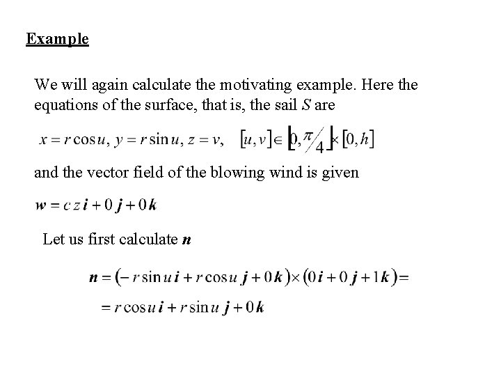 Example We will again calculate the motivating example. Here the equations of the surface,