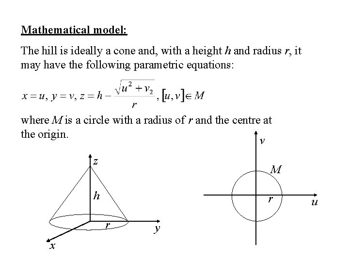 Mathematical model: The hill is ideally a cone and, with a height h and