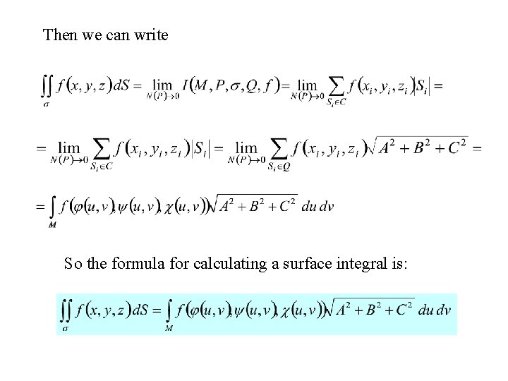 Then we can write So the formula for calculating a surface integral is: 