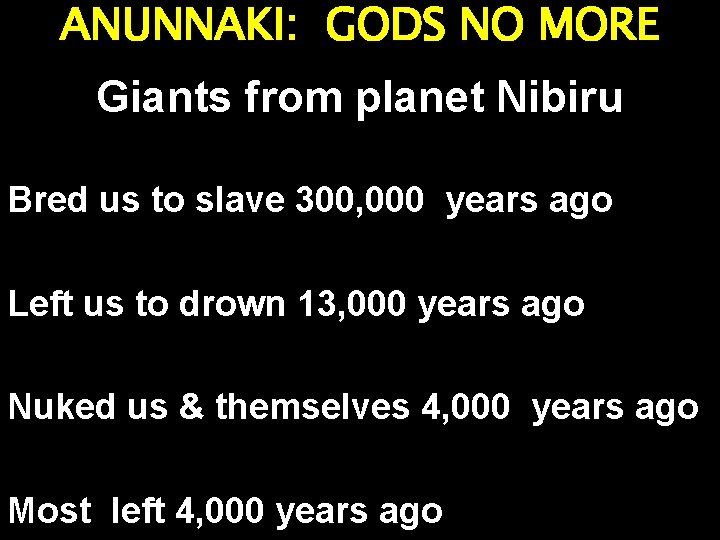 ANUNNAKI: GODS NO MORE Giants from planet Nibiru Bred us to slave 300, 000