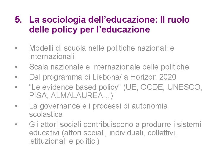 5. La sociologia dell’educazione: Il ruolo delle policy per l’educazione • • • Modelli