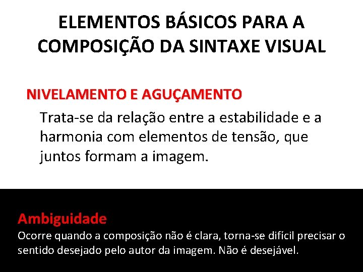 ELEMENTOS BÁSICOS PARA A COMPOSIÇÃO DA SINTAXE VISUAL NIVELAMENTO E AGUÇAMENTO Trata-se da relação