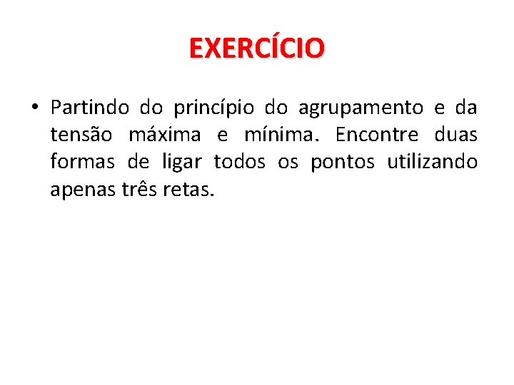 EXERCÍCIO • Partindo do princípio do agrupamento e da tensão máxima e mínima. Encontre