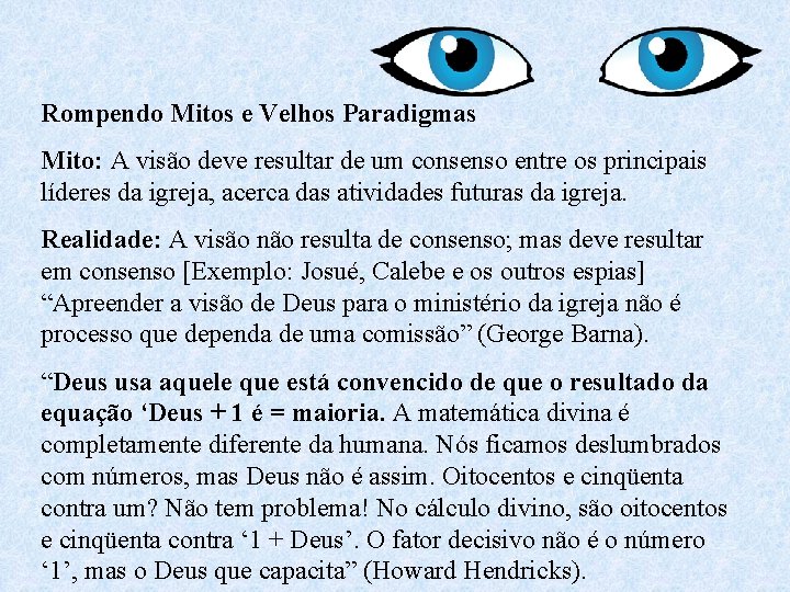 Rompendo Mitos e Velhos Paradigmas Mito: A visão deve resultar de um consenso entre