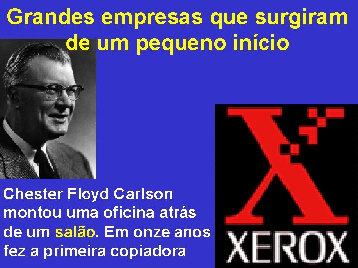 Grandes empresas que surgiram de um pequeno início Chester Floyd Carlson montou uma oficina