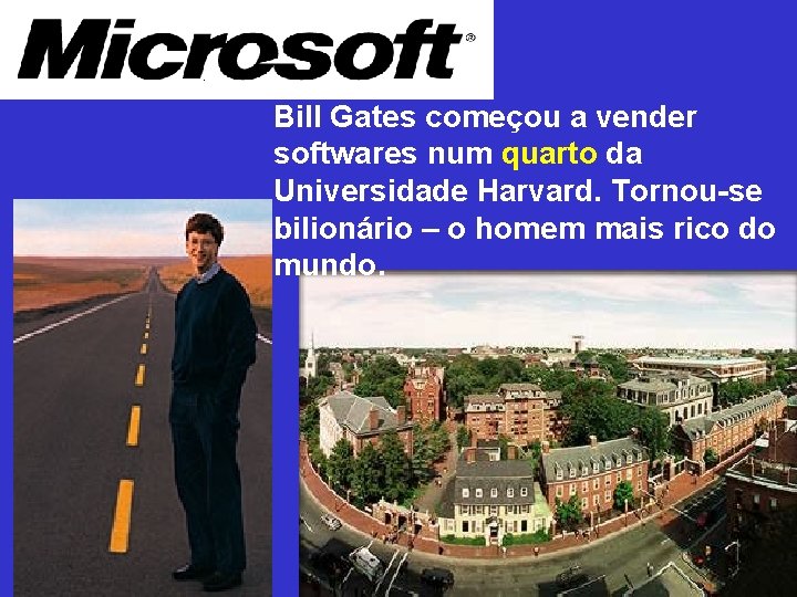 Bill Gates começou a vender softwares num quarto da Universidade Harvard. Tornou-se bilionário –