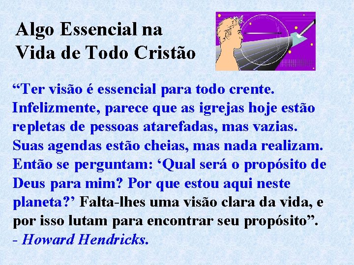 Algo Essencial na Vida de Todo Cristão “Ter visão é essencial para todo crente.