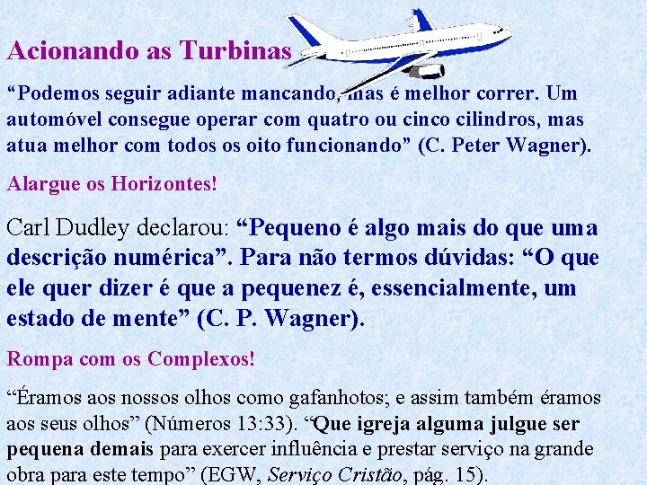 Acionando as Turbinas “Podemos seguir adiante mancando, mas é melhor correr. Um automóvel consegue