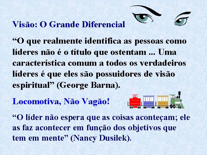 Visão: O Grande Diferencial “O que realmente identifica as pessoas como líderes não é