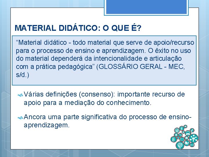 MATERIAL DIDÁTICO: O QUE É? “Material didático - todo material que serve de apoio/recurso