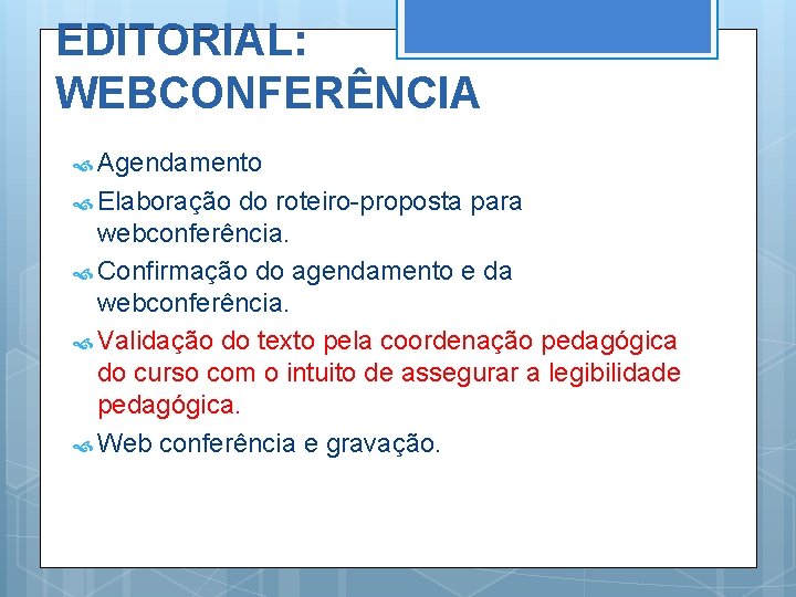EDITORIAL: WEBCONFERÊNCIA Agendamento Elaboração do roteiro-proposta para webconferência. Confirmação do agendamento e da webconferência.