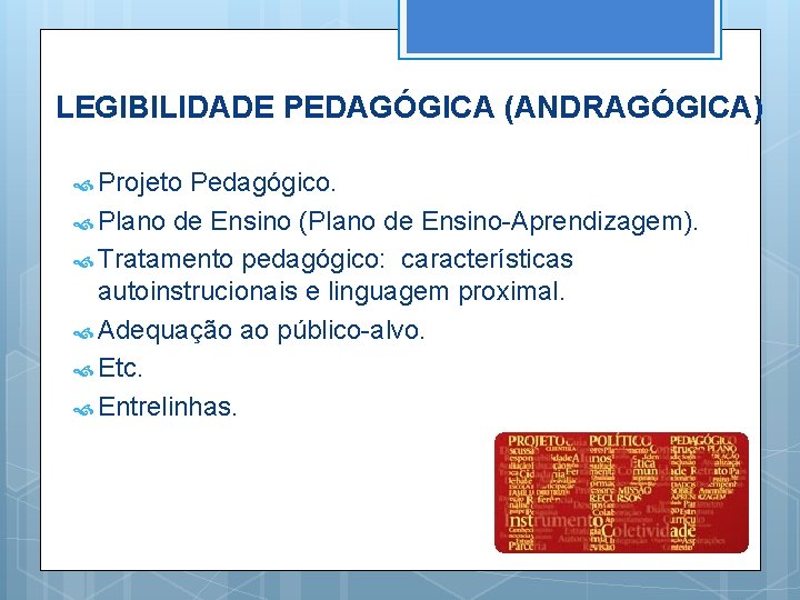 LEGIBILIDADE PEDAGÓGICA (ANDRAGÓGICA) Projeto Pedagógico. Plano de Ensino (Plano de Ensino-Aprendizagem). Tratamento pedagógico: características