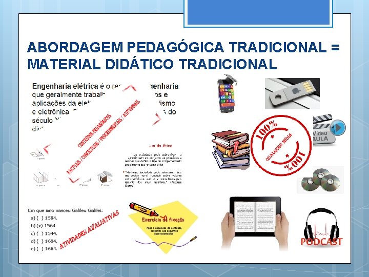 ABORDAGEM PEDAGÓGICA TRADICIONAL = MATERIAL DIDÁTICO TRADICIONAL 