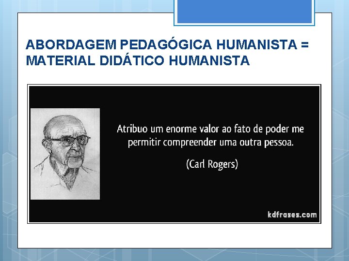 ABORDAGEM PEDAGÓGICA HUMANISTA = MATERIAL DIDÁTICO HUMANISTA 