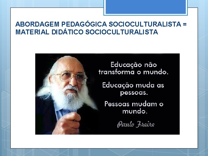 ABORDAGEM PEDAGÓGICA SOCIOCULTURALISTA = MATERIAL DIDÁTICO SOCIOCULTURALISTA 