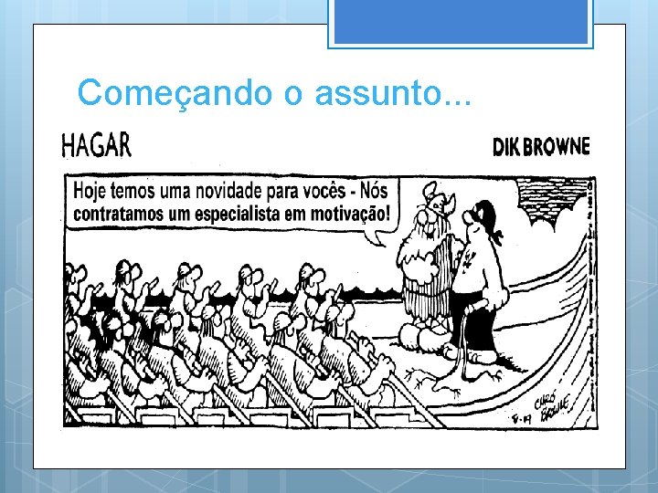 Começando o assunto. . . 