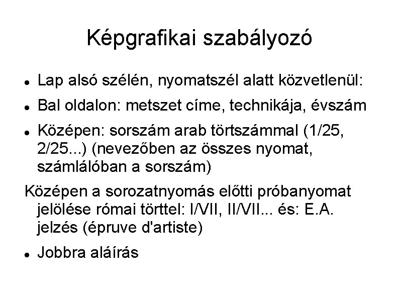 Képgrafikai szabályozó Lap alsó szélén, nyomatszél alatt közvetlenül: Bal oldalon: metszet címe, technikája, évszám