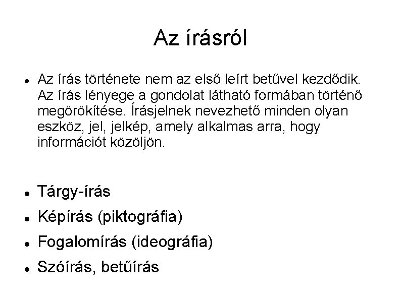 Az írásról Az írás története nem az első leírt betűvel kezdődik. Az írás lényege