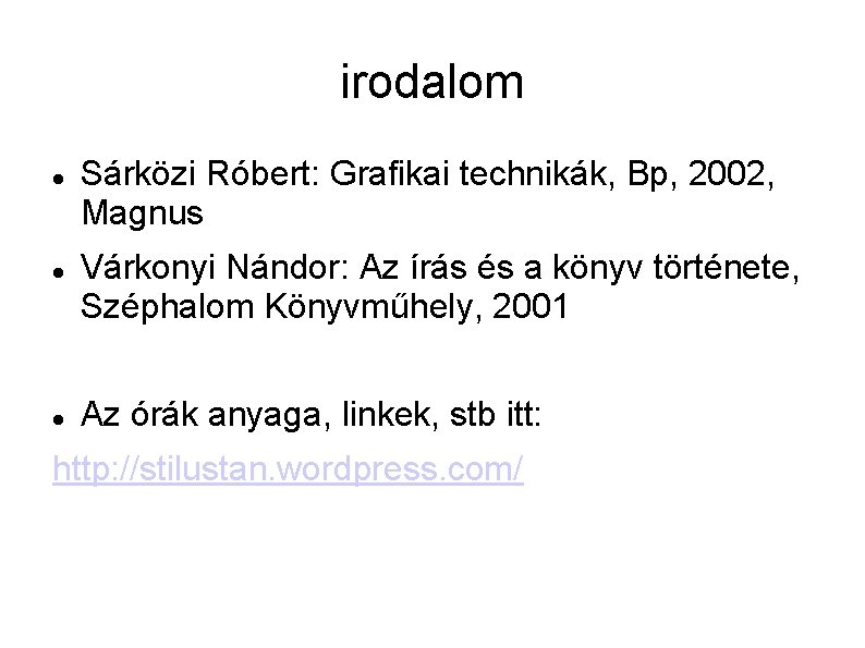 irodalom Sárközi Róbert: Grafikai technikák, Bp, 2002, Magnus Várkonyi Nándor: Az írás és a