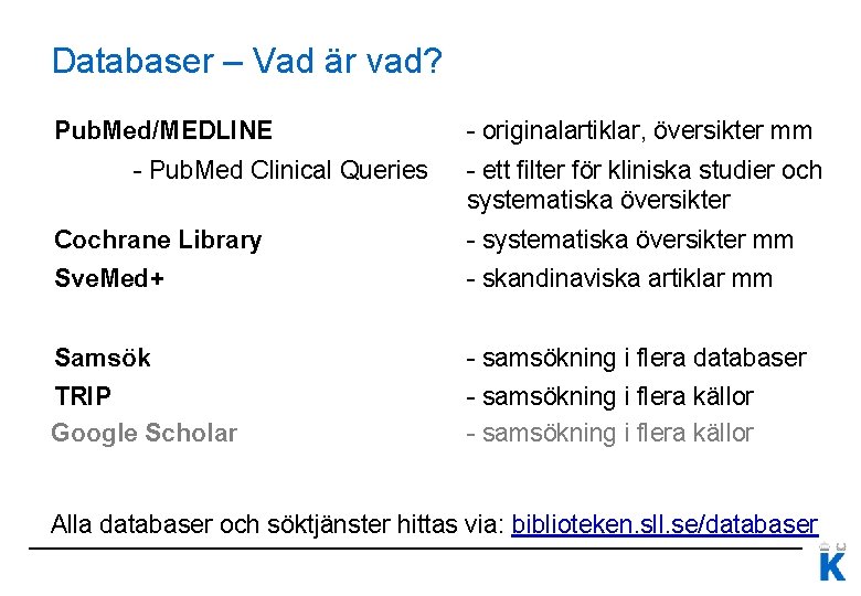 Databaser – Vad är vad? Pub. Med/MEDLINE - Pub. Med Clinical Queries - originalartiklar,