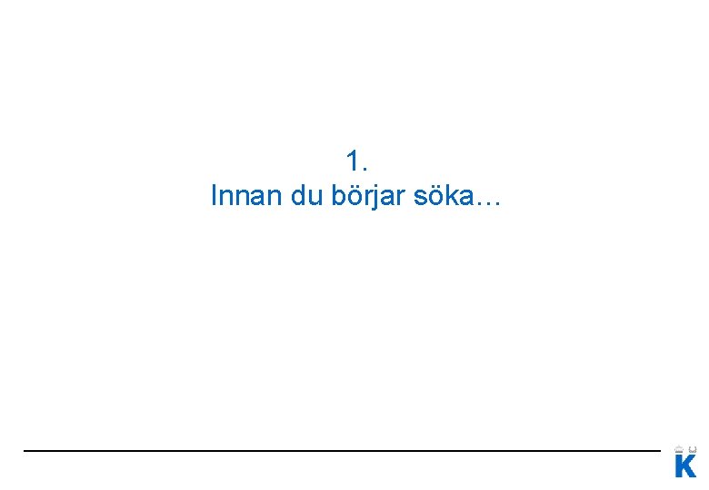 1. Innan du börjar söka… 