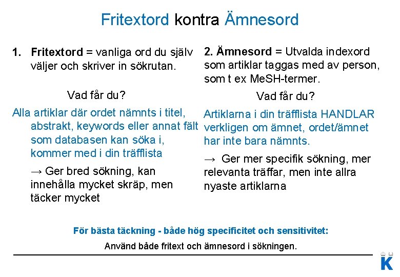 Fritextord kontra Ämnesord 1. Fritextord = vanliga ord du själv 2. Ämnesord = Utvalda