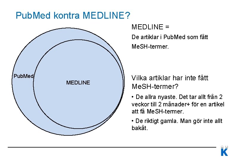 Pub. Med kontra MEDLINE? MEDLINE = De artiklar i Pub. Med som fått Me.