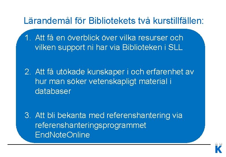 Lärandemål för Bibliotekets två kurstillfällen: 1. Att få en överblick över vilka resurser och