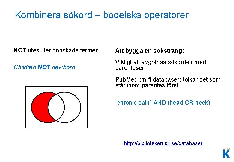 Kombinera sökord – booelska operatorer NOT utesluter oönskade termer Att bygga en söksträng: Children