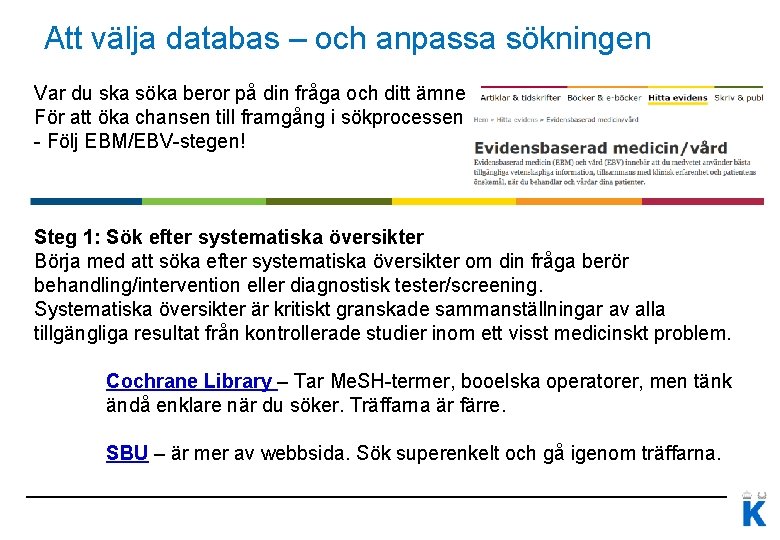 Att välja databas – och anpassa sökningen Var du ska söka beror på din