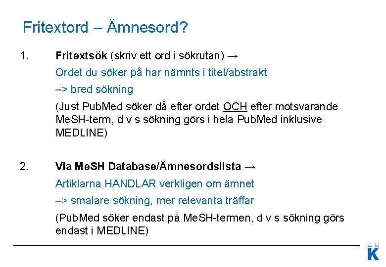 Fritextord – Ämnesord? 1. Fritextsök (skriv ett ord i sökrutan) → Ordet du söker