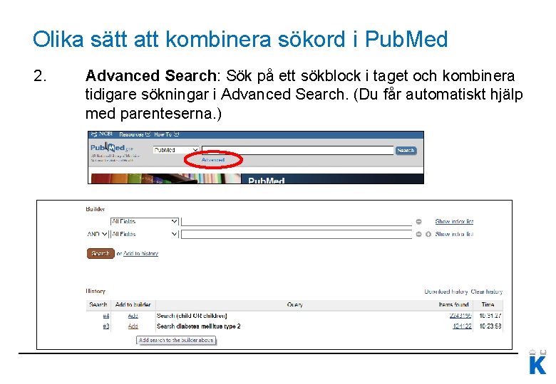 Olika sätt att kombinera sökord i Pub. Med 2. Advanced Search: Sök på ett