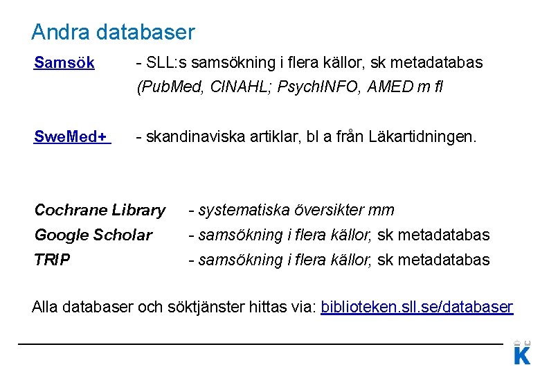 Andra databaser Samsök - SLL: s samsökning i flera källor, sk metadatabas (Pub. Med,