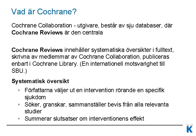 Vad är Cochrane? Cochrane Collaboration - utgivare, består av sju databaser, där Cochrane Reviews