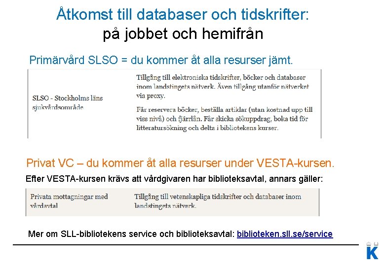 Åtkomst till databaser och tidskrifter: på jobbet och hemifrån Primärvård SLSO = du kommer