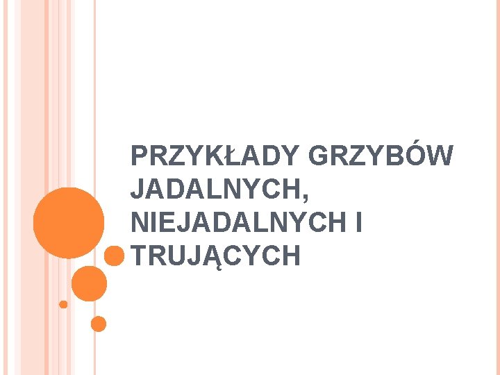 PRZYKŁADY GRZYBÓW JADALNYCH, NIEJADALNYCH I TRUJĄCYCH 