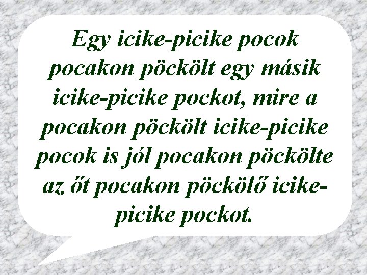 Egy icike-picike pocok pocakon pöckölt egy másik icike-picike pockot, mire a pocakon pöckölt icike-picike