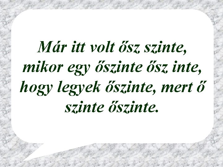 Már itt volt ősz szinte, mikor egy őszinte ősz inte, hogy legyek őszinte, mert