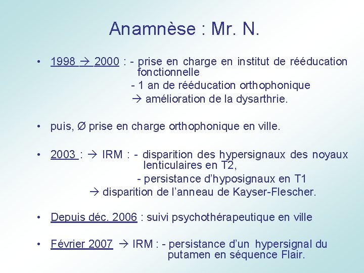  Anamnèse : Mr. N. • 1998 2000 : - prise en charge en